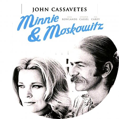 Минни и московитц. Minnie and Moskowitz (1971) John Cassavetes.